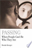 Passing : when people can't be who they are / Brooke Kroeger.