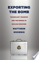 Exporting the bomb : technology transfer and the spread of nuclear weapons /