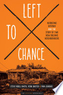 Left to chance : Hurricane Katrina and the story of two New Orleans neighborhoods / Steve Kroll-Smith, Vern Baxter, and Pam Jenkins.