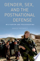 Gender, sex, and the postnational defense : militarism and peacekeeping / Annica Kronsell.