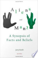 Aliens and man? a synopsis of facts and beliefs /