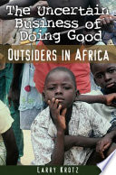 The uncertain business of doing good : outsiders in Africa /
