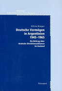 Deutsche Vermogen in Argentinien, 1945-1965 : ein Beitrag uber deutsche Direktinvestitionen im Ausland /