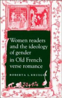 Women readers and the ideology of gender in old French verse romance / Roberta L. Krueger.