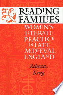 Reading families : women's literate practice in late medieval England / Rebecca Krug.