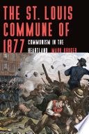 The St. Louis Commune of 1877 communism in the heartland /