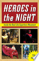 Heroes in the night : inside the real life superhero movement / Tea Krulos.