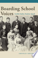 Boarding school voices : Carlisle Indian School students speak /