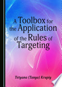 A toolbox for the application of the rules of targeting / by Tetyana (Tanya) Krupiy.