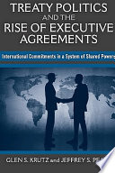 Treaty politics and the rise of executive agreements : international commitments in a system of shared powers /