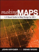 Making maps : a visual guide to map design for GIS / John Krygier, Denis Wood.