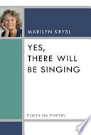 Yes, there will be singing / Marilyn Krysl.