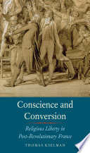 Conscience and conversion : religious liberty in post-revolutionary France / Thomas Kselman.