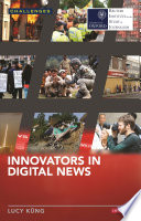 Innovators in digital news / Lucy Küng.