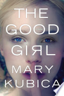 The good girl / Mary Kubica.