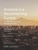 Armenia in a reconnecting Eurasia : foreign economic and security interests /