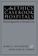 An ethics casebook for hospitals : practical approaches to everyday cases /
