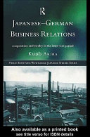 Japanese-German business relations : cooperation and rivalry in the inter-war period / Kudō Akira.