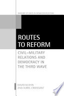 Routes to reform : civil-military relations and democracy in the third wave /