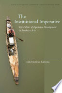 The institutional imperative : the politics of equitable development in Southeast Asia /