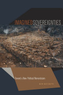 Imagined sovereignties : toward a new political romanticism / Kir Kuiken.