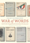 War of words : Dutch pro-Boer propaganda and the South African War (1899-1902) / Vincent Kuitenbrouwer.