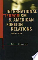 International terrorism & American foreign relations, 1945-1976 /