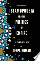 Islamophobia and the politics of empire : twenty years after 9/11 / Deepa Kumar ; with a foreword by Nadine Naber.