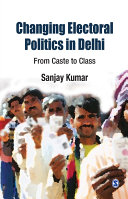 Changing electoral politics in Delhi : from caste to class /
