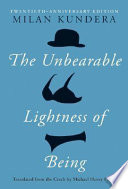 The unbearable lightness of being / Milan Kundera ; translated from the Czech by Michael Henry Heim.
