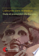 L'absurde dans le theatre Dada et presurrealiste francais /