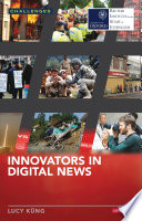 Innovators in digital news / Lucy Kung.