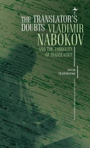 The translator's doubts : Vladimir Nabokov and the ambiguity of translation / Julia Trubikhina.