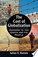 The cost of globalization : dangers to the earth and its people /