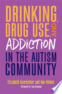 Drinking, drug use and addiction in the autism community /