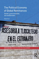 The political economy of global remittances gender, governmentality and neoliberalism /
