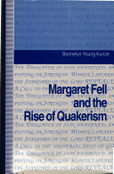 Margaret Fell and the rise of Quakerism / Bonnelyn Young Kunze.