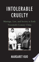 Intolerable cruelty marriage, law, and society in early twentieth-century China /