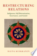 Restructuring relations : indigenous self-determination, governance, and gender / Rauna Kuokkanen.