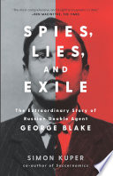 Spies, Lies, and Exile: The Extraordinary Story of Russian Double Agent George Blake.