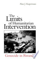 The limits of humanitarian intervention : genocide in Rwanda / Alan J. Kuperman.