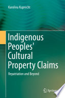 Indigenous peoples' cultural property claims : repatriation and beyond /