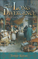 The long divergence : how Islamic law held back the Middle East /