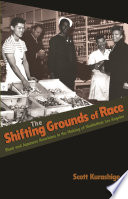 The shifting grounds of race : black and Japanese Americans in the making of multiethnic Los Angeles /
