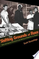 The shifting grounds of race : black and Japanese Americans in the making of multiethnic Los Angeles / Scott Kurashige.