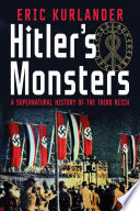 Hitler's monsters : a supernatural history of the Third Reich / Eric Kurlander.