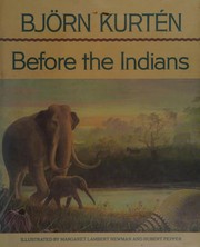 Before the Indians / Björn Kurtén ; illustrated by Margaret Lambert Newman and Hubert Pepper.