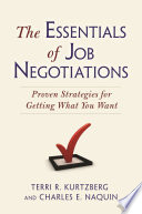 The essentials of job negotiations : proven strategies for getting what you want / Terri R. Kurtzberg and Charles E. Naquin.
