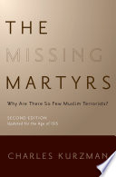 The missing martyrs : why are there so few Muslim terrorists? / Charles Kurzman.