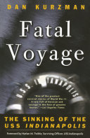 Fatal voyage : the sinking of the USS Indianapolis / Dan Kurzman ; foreword by Harlan M. Twible.